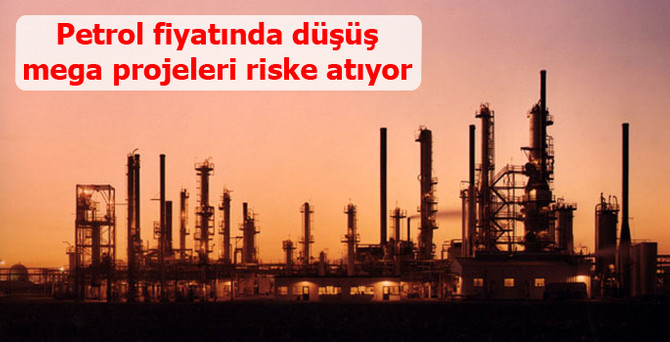 Petrol fiyatında düşüş mega projeleri riske atıyor
