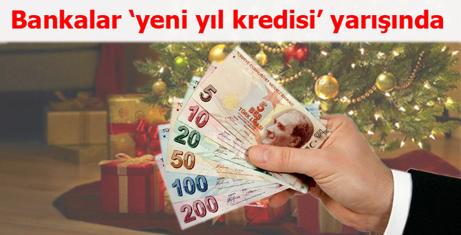 Bankalar "yeni yıl kredisi" yarışına girdi