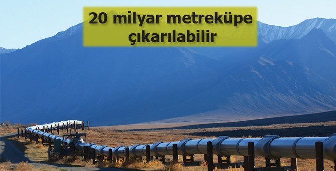 20 milyar metreküpe çıkarılabilir