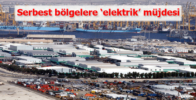 Serbest bölgelere 'elektrik' müjdesi