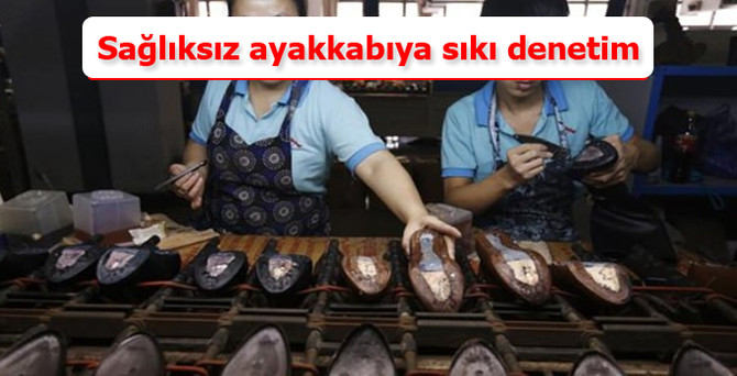 Sağlıksız ayakkabıya sıkı denetim