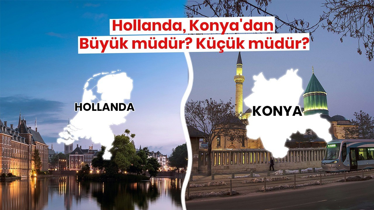 Hollanda, Konya’dan büyük müdür, küçük müdür?