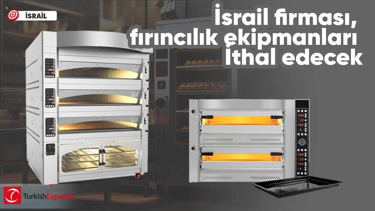 İsrail firması, fırıncılık ekipmanları İthal edecek