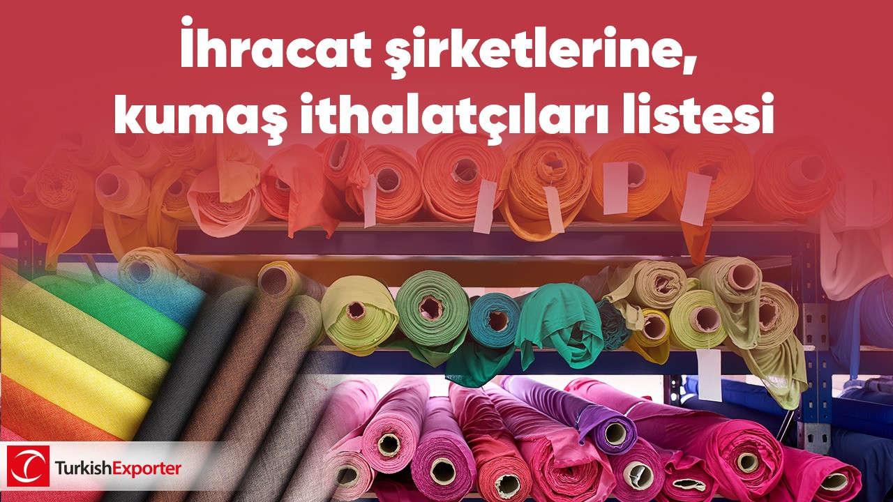 İhracat şirketlerine, kumaş ithalatçıları listesi