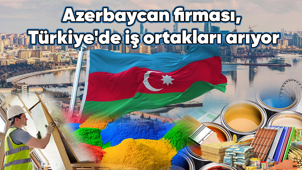 Azerbaycan firması, Türkiye’de iş ortakları arıyor