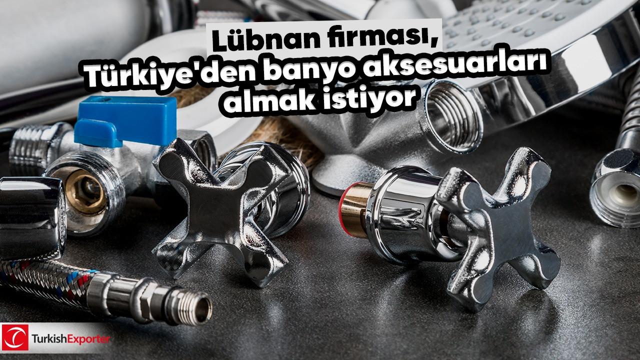 Lübnan firması, Türkiye’den banyo aksesuarları almak istiyor