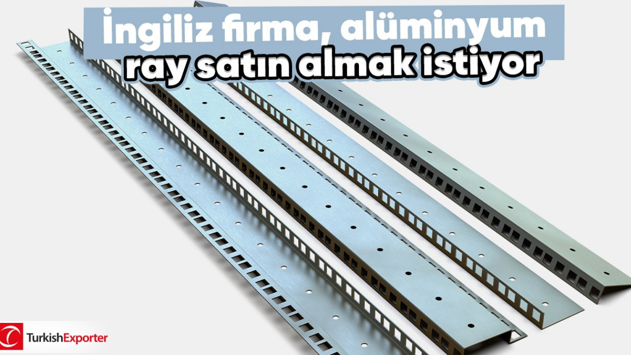 İngiliz firma, alüminyum ray satın almak istiyor