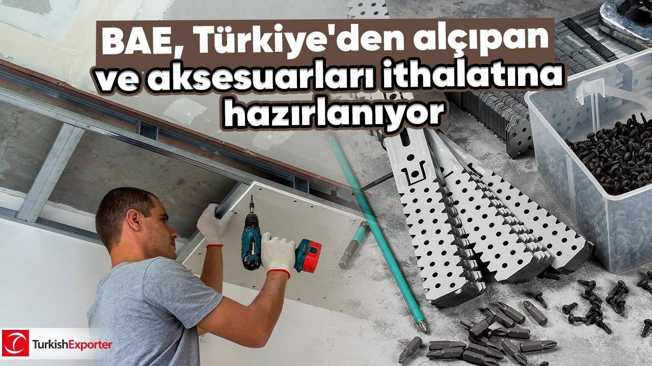 BAE, Türkiye’den alçıpan ve aksesuarları ithalatına hazırlanıyor