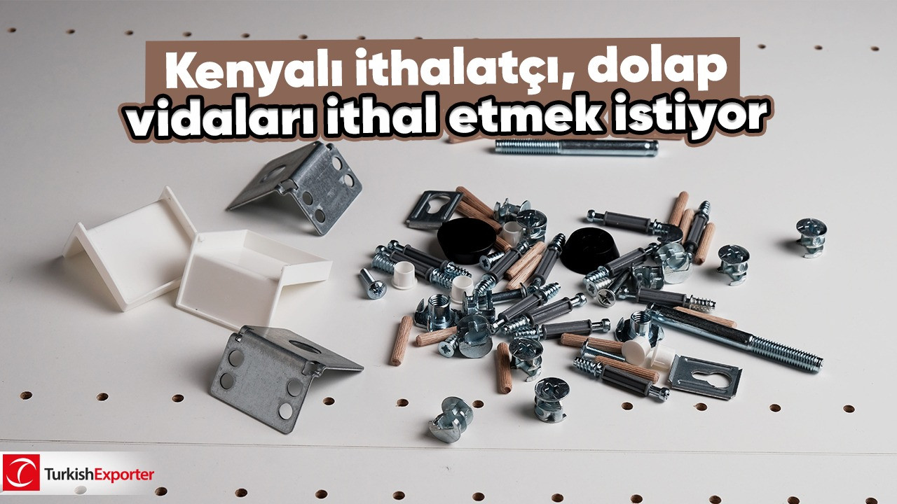 Kenyalı ithalatçı, dolap vidaları ithal etmek istiyor