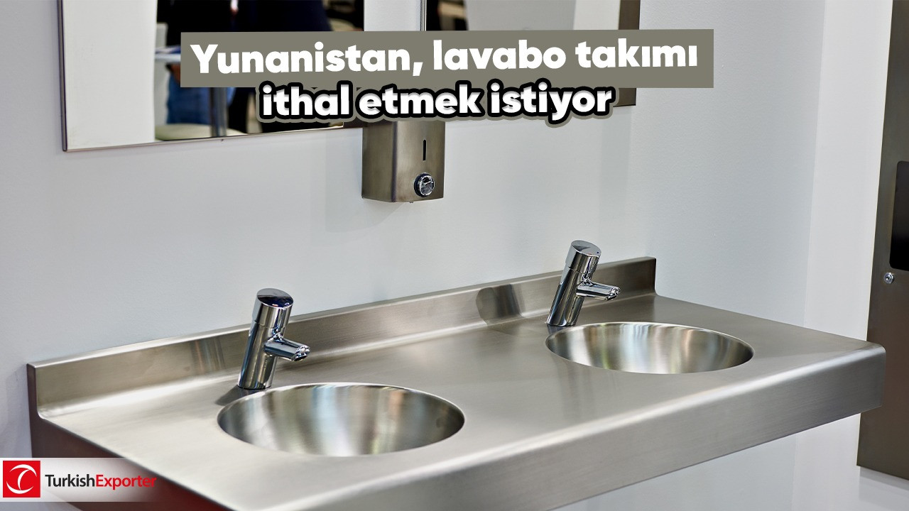 Yunanistan, lavabo takımı ithal etmek istiyor