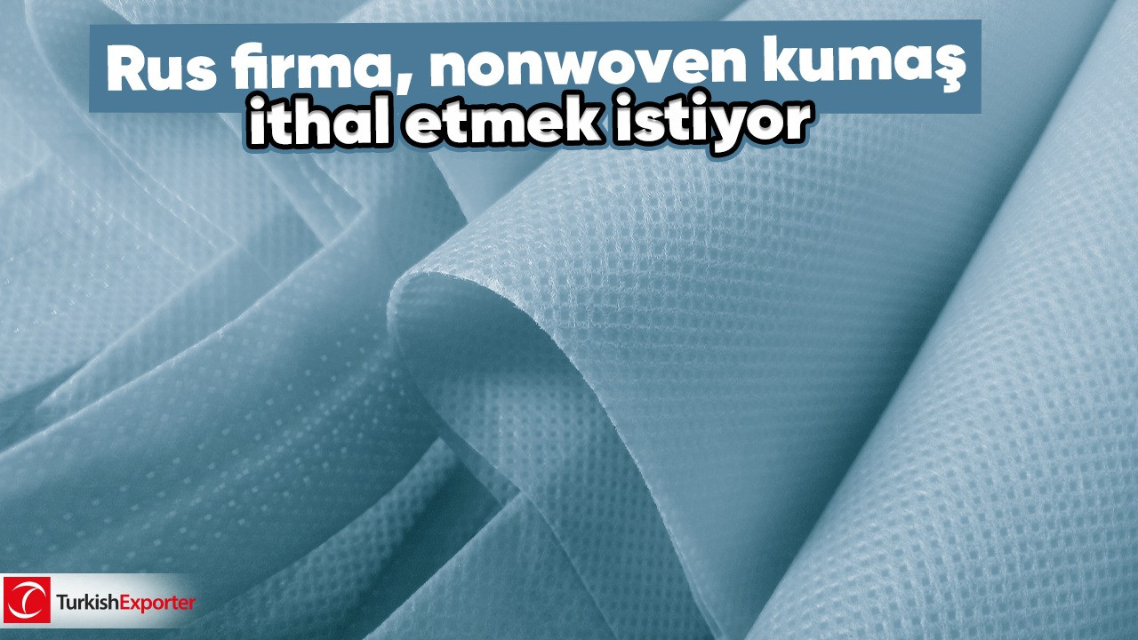 Rus firma, nonwoven kumaş ithal etmek istiyor