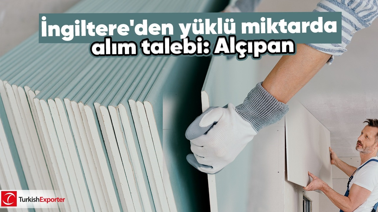 İngiltere’den yüklü miktarda alım talebi: Alçıpan