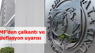 IMF'den çalkantı ve deflasyon uyarısı