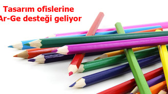 Tasarım ofislerine Ar-Ge desteği geliyor