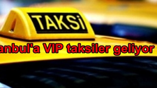 Istanbul A Vip Taksiler Geliyor Gundem Haberleri