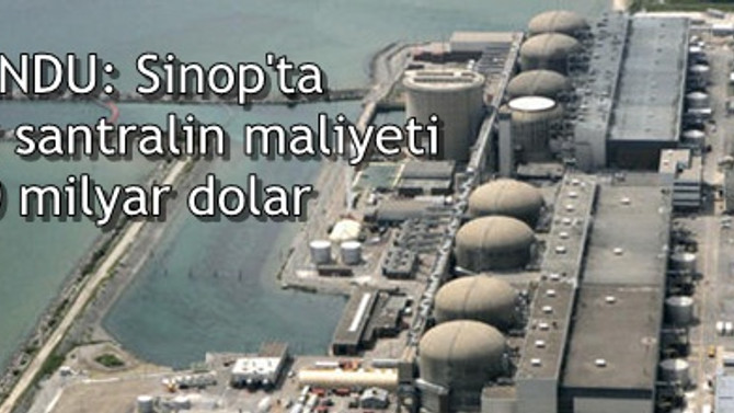 CANDU: Sinop'ta nükleer santralin maliyeti 20 milyar dolar