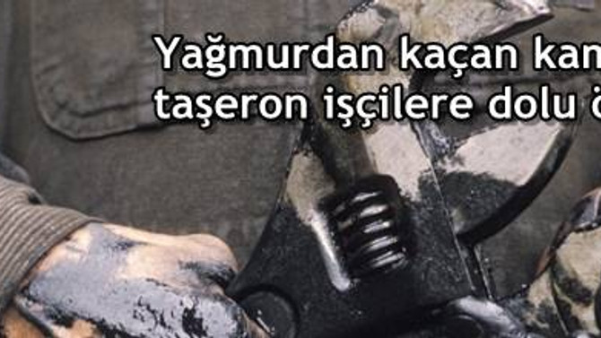 Yağmurdan kaçan kamudaki taşeron işçilere dolu önerisi