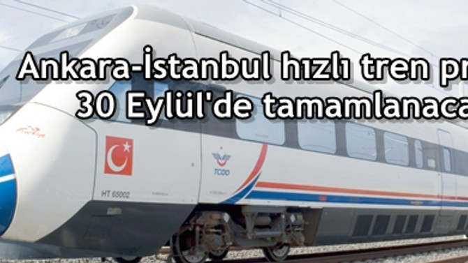 Ankara-İstanbul hızlı tren projesi 30 Eylül'de tamamlanacak