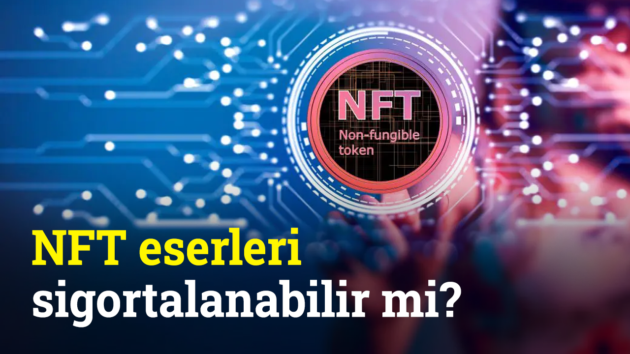 NFT eserleri sigortalanabilir mi? | Teknoloji Dünyası
