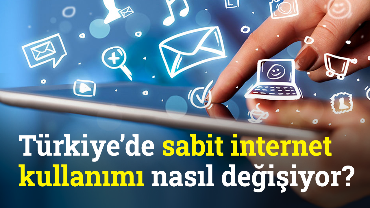 Türkiye’de sabit internet kullanımı nasıl değişiyor? | Teknoloji Dünyası