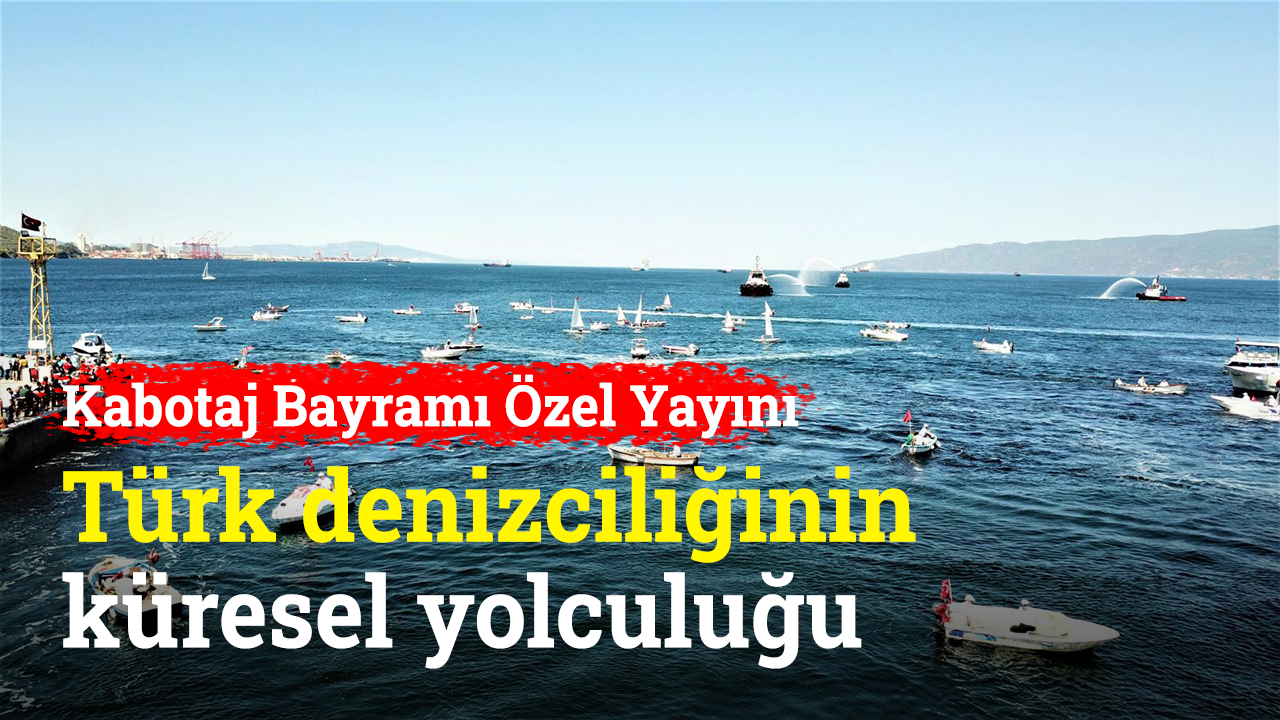 Kabotaj Bayramı özel yayını - Türk denizciliğinin küresel yolculuğu | Lojistik Dünyası