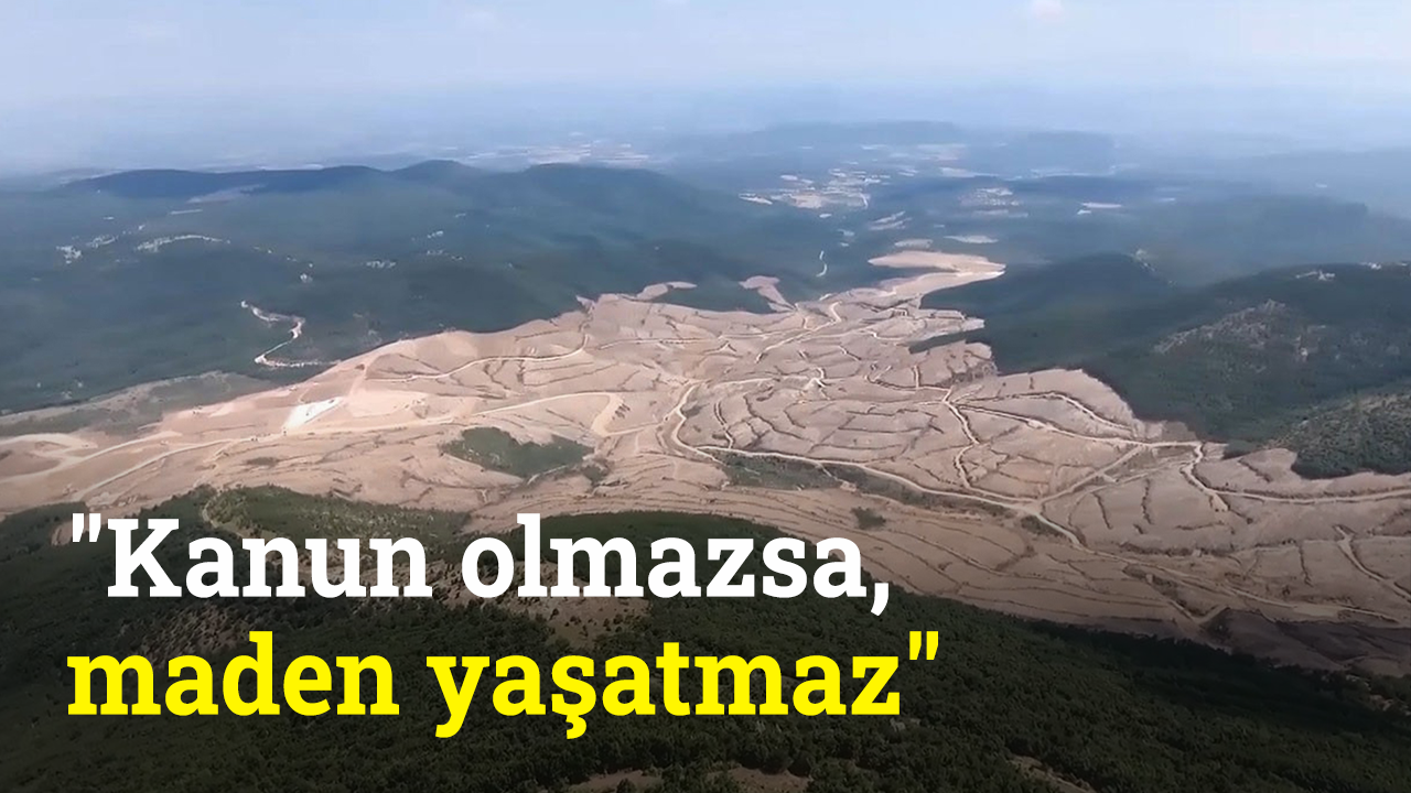 "Kanun olmazsa, maden yaşatmaz" | Sürdürülebilir Dünya