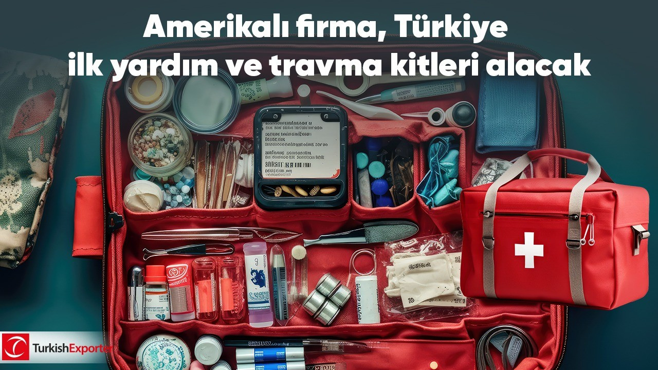 Amerikalı firma, Türkiye’den ilk yardım ve travma kitleri alacak