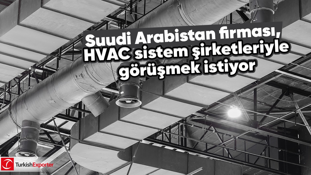 Suudi Arabistan firması, HVAC sistem şirketleriyle görüşmek istiyor