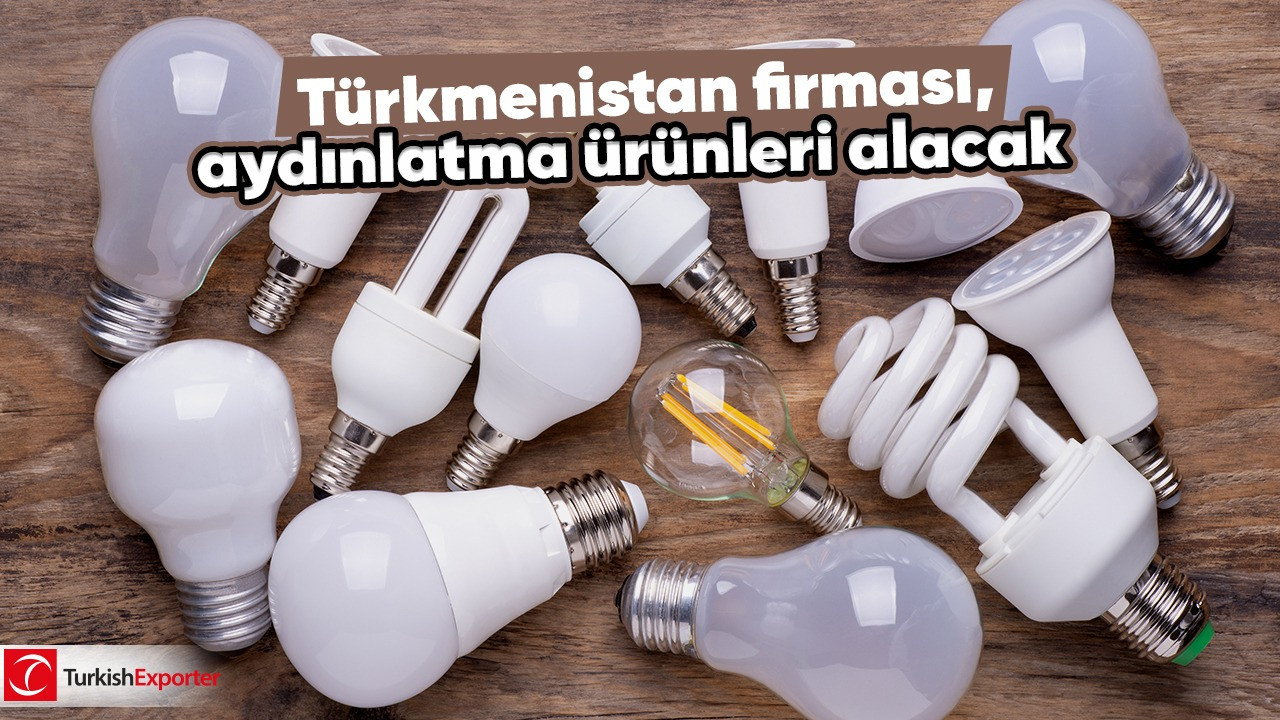 Türkmenistan firması, aydınlatma ürünleri alacak