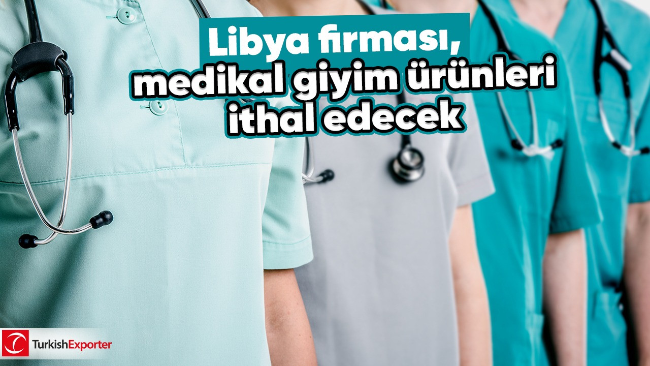 Libya firması, medikal giyim ürünleri ithal edecek