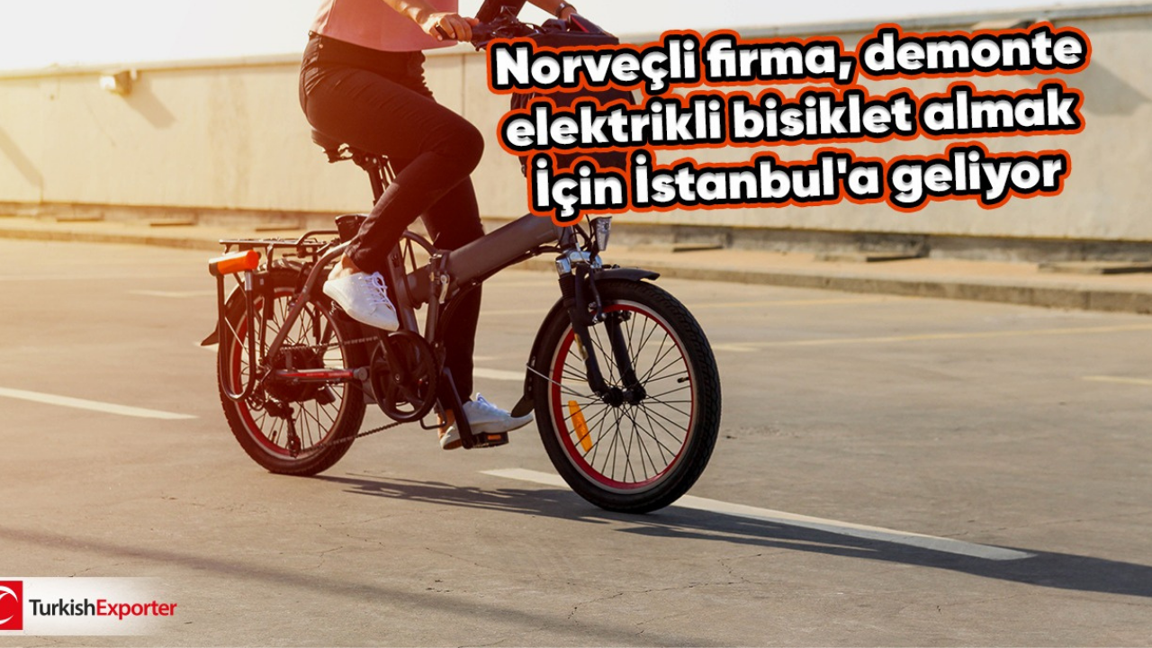 Norveçli firma, demonte elektrikli bisiklet almak için İstanbul'a geliyor