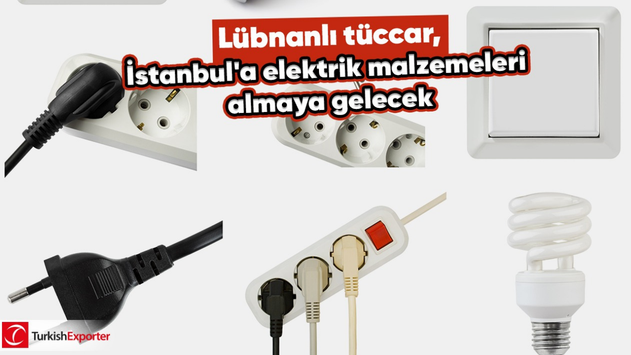 Lübnanlı tüccar, İstanbul'a elektrik malzemeleri almaya gelecek