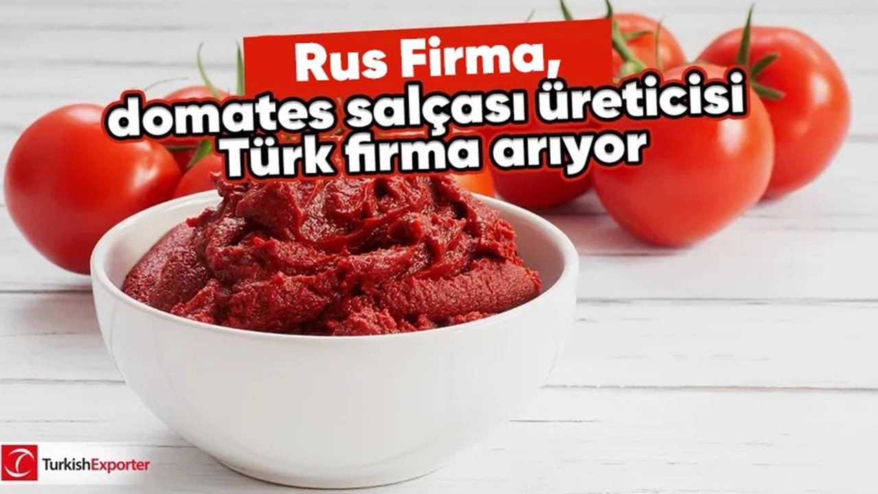 Rus firma, domates salçası üreticisi Türk firma arıyor