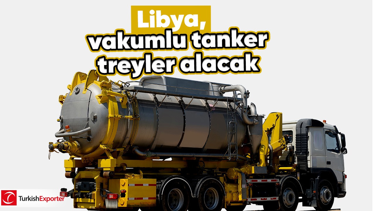 Libya, vakumlu tanker treyler alacak