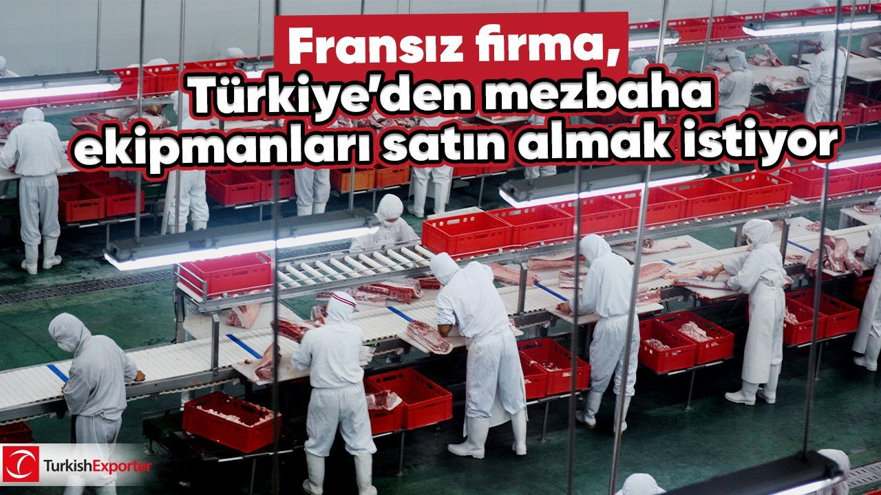 Fransız firma, Türkiye’den mezbaha ekipmanları satın almak istiyor