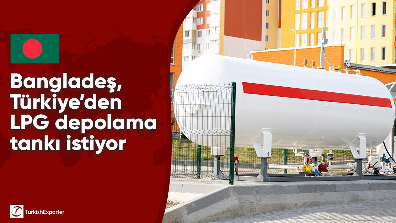 Bangladeş, Türkiye’den LPG depolama tankı istiyor
