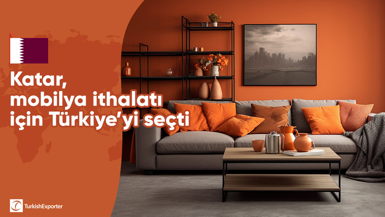 Katar, mobilya ithalatı için Türkiye’yi seçti