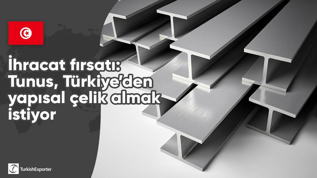 Tunus, Türkiye’den yapısal çelik almak istiyor