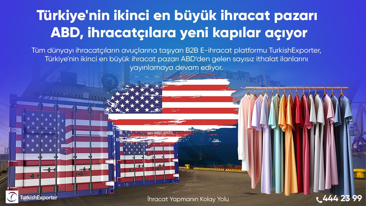Türkiye'nin ikinci en büyük ihracat pazarı ABD, ihracatçılara yeni kapılar açıyor