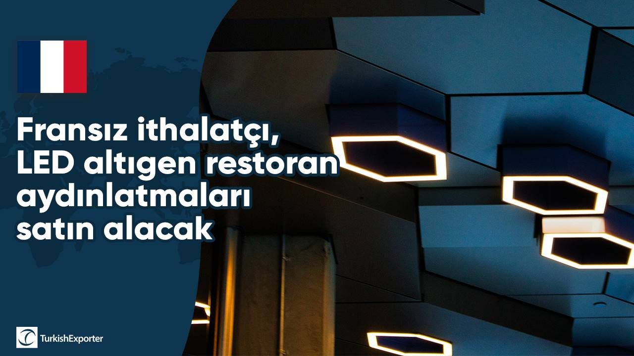 Fransız ithalatçı, LED altıgen restoran aydınlatmaları satın alacak