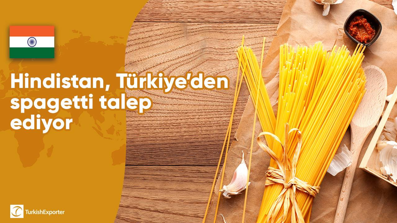 Hindistan, Türkiye’den spagetti talep ediyor