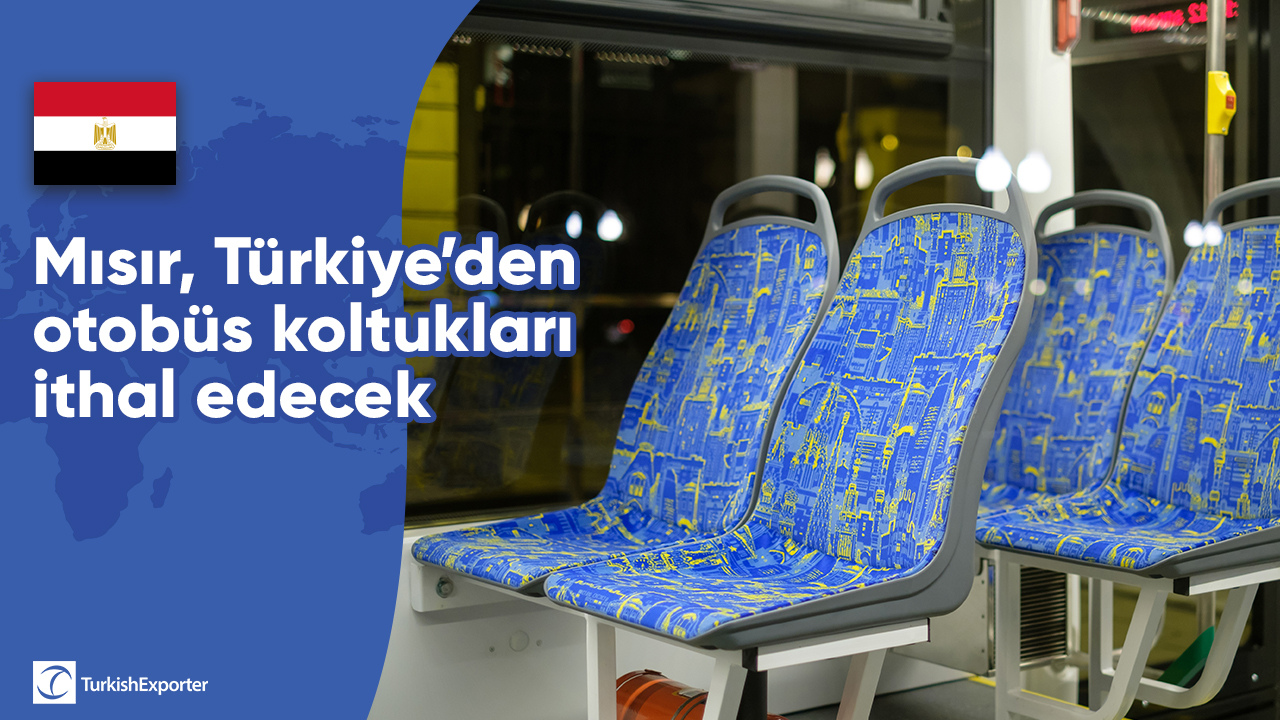 Mısır, Türkiye’den otobüs koltukları ithal edecek