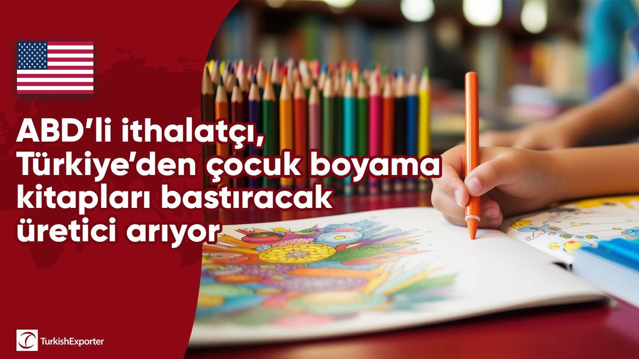ABD’li ithalatçı, Türkiye’den çocuk boyama kitapları bastıracak üretici arıyor