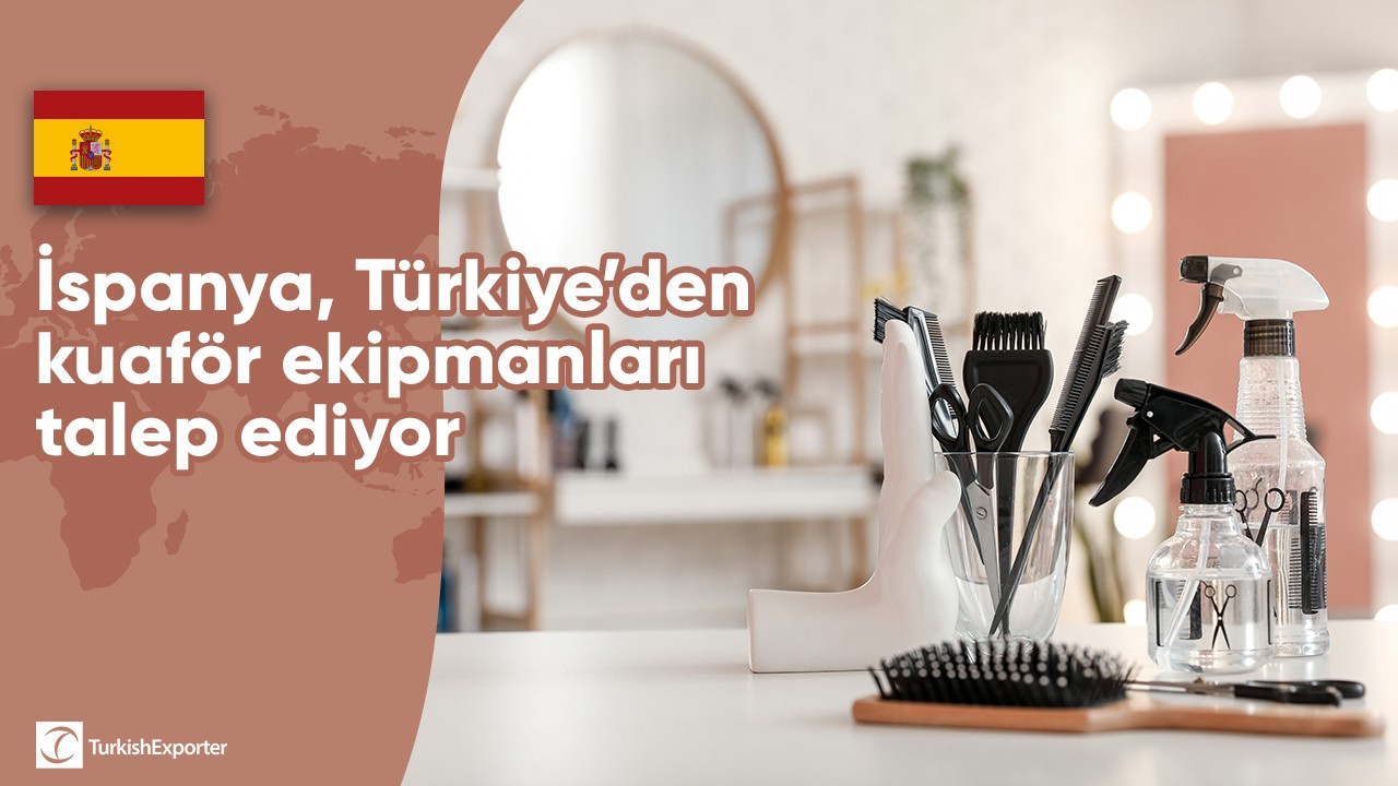 İspanya, Türkiye’den kuaför ekipmanları talep ediyor