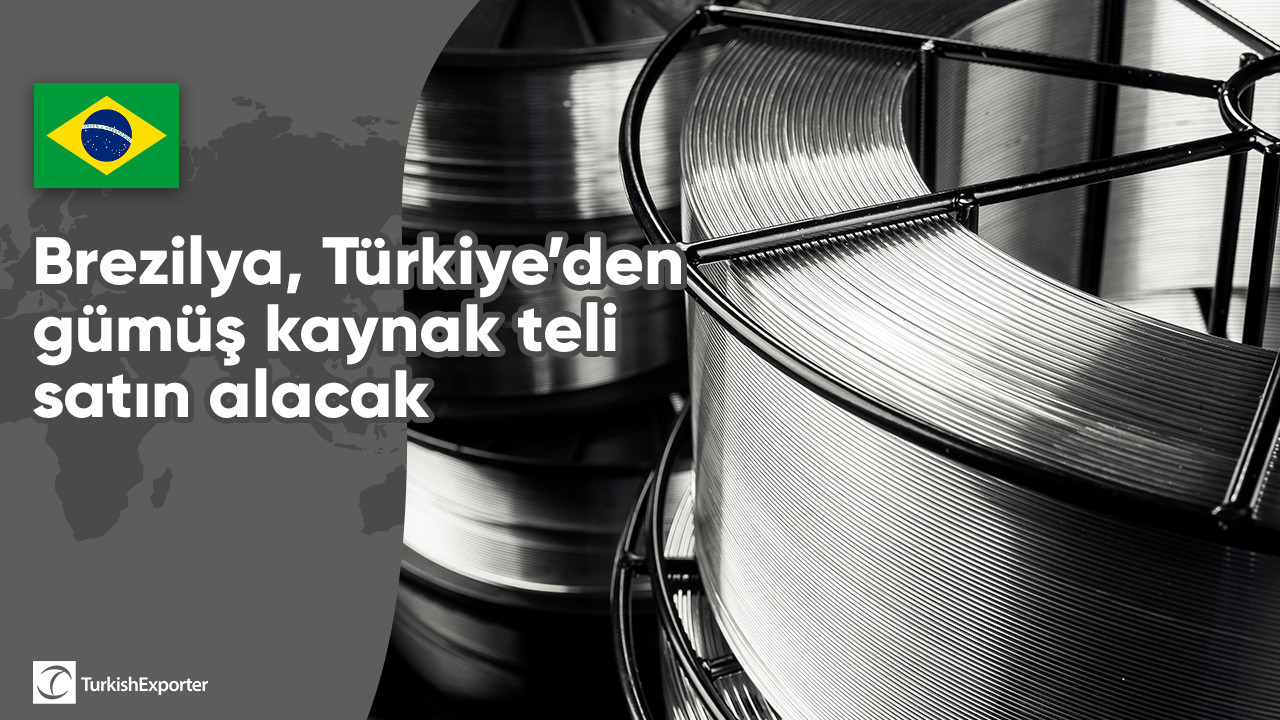 Brezilya, Türkiye’den gümüş kaynak teli satın alacak