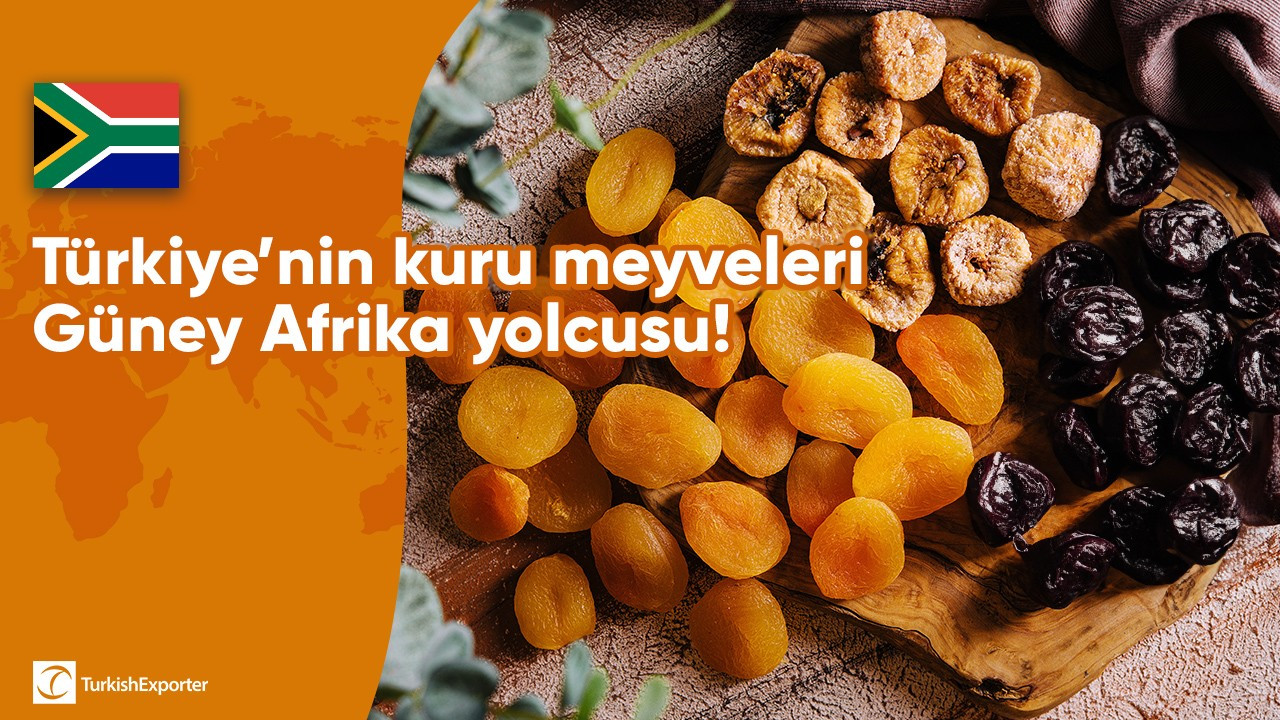 Türkiye’nin kuru meyveleri Güney Afrika yolcusu!