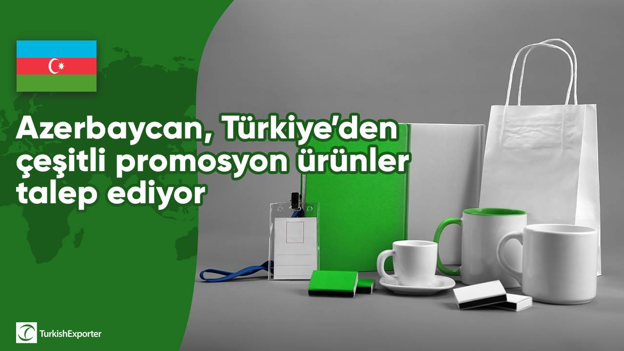 Azerbaycan, Türkiye’den çeşitli promosyon ürünler talep ediyor