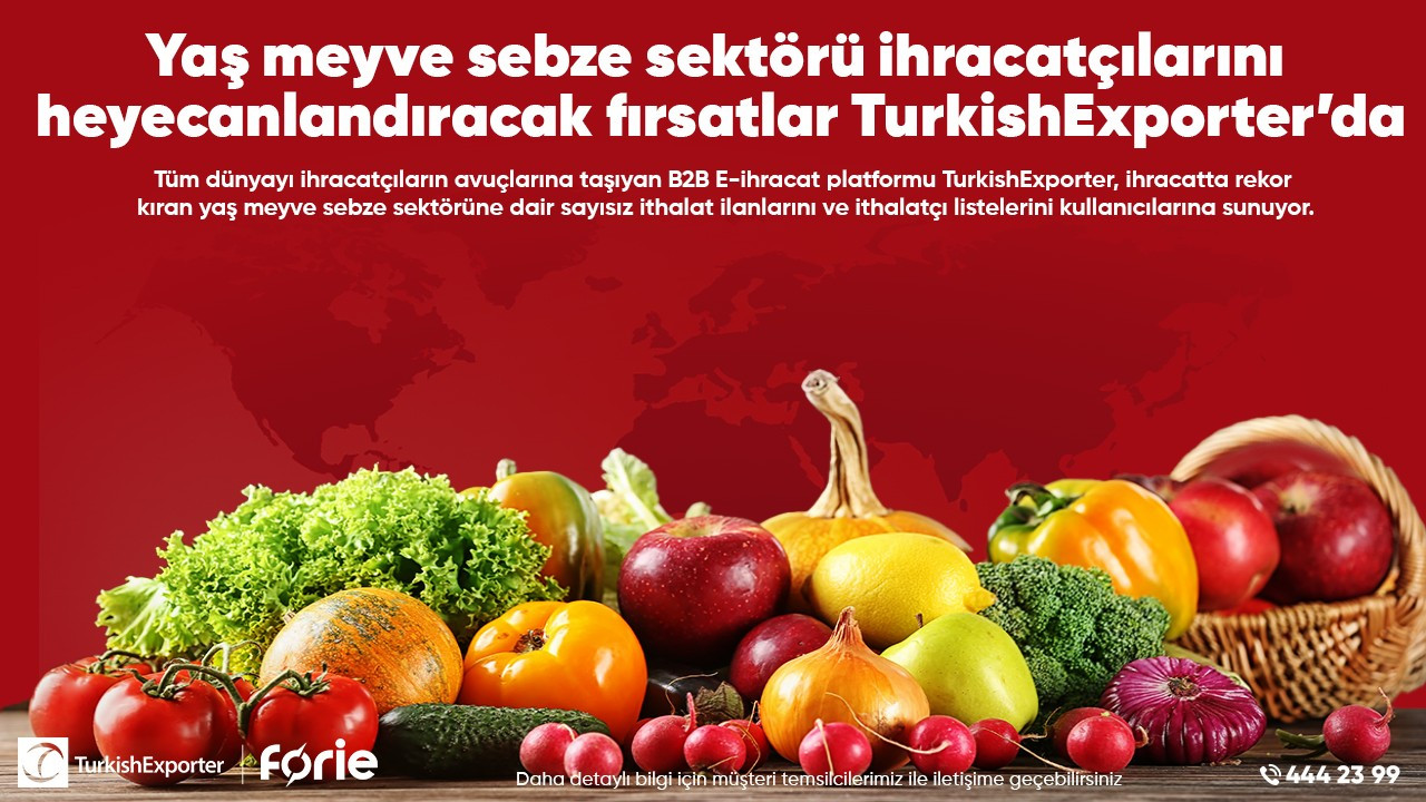 Yaş meyve sebze sektörü ihracatçılarını heyecanlandıracak fırsatlar TurkishExporter’da