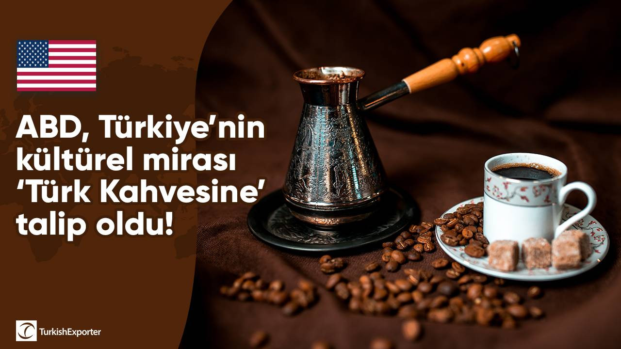 ABD, Türkiye’nin kültürel mirası ‘Türk Kahvesine’ talip oldu!