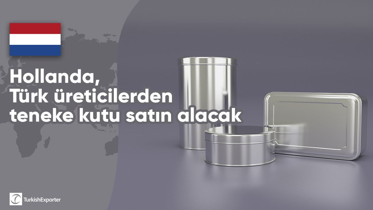 Hollanda, Türk üreticilerden teneke kutu satın alacak